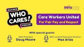 Care Workers United: Putting the Care Agenda Front & Center