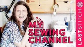 Welcome to the Last Stitch sewing channel