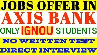AXIS BANK JOB OFFER FOR IGNOU GRADUATES CAMPUS PLACEMENT DERIVE 09 OCT 2018 By TIPS GURU