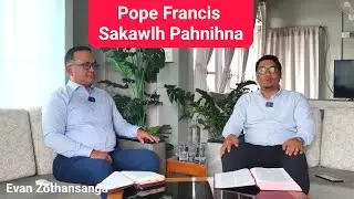 Pope Francis sakawlh pahnihna/Evan Zothansanga/Pathian Thutak/Mizo Sermon/Religious Education