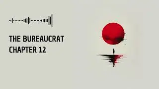 The Bureaucrat - Chapter 12 | Political Drama | Audiobook | Written & Narrated by Levi Sweeney