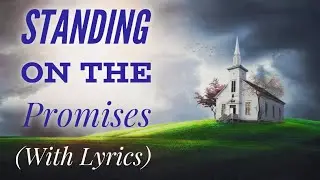 Standing on the Promises of God (with lyrics) - The most BEAUTIFUL hymn!