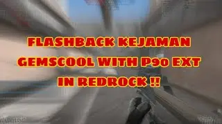 FLASHBACK KEJAMAN GEMSCOOL WITH P90 EXT IN REDROCK !!