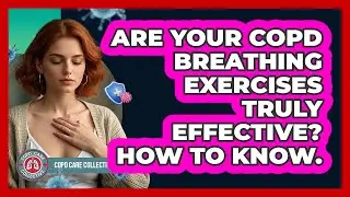 Are Your COPD Breathing Exercises Truly Effective? How To Know. - COPD Care Collective