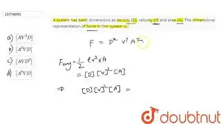 A system has basic dimensions as density [D], velocity [V] and area [A]. The dimensional representat