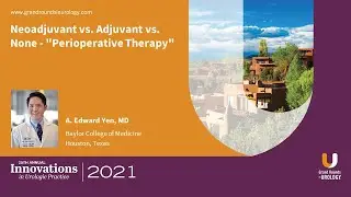 Neoadjuvant vs. Adjuvant vs. None &ndash; &ldquo;Perioperative Therapy&rdquo;