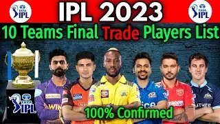 TATA IPL 2023 | All 10 Teams Trade Players List | All Trade Players IPL 2023 | Trade IPL 2023