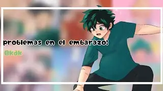 ¡Problemas en el embarazo! [Bkdk]✨