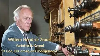 Willem Hendrik Zwart - Variaties & Koraal 'O God, Die droeg ons voorgeslacht' | Arjan Wolfswinkel