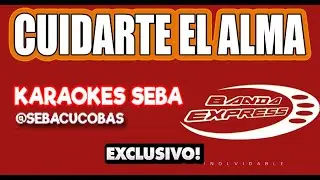 KARAOKE BANDA EXPRESS - CUIDARTE EL ALMA