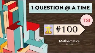 TSI # 100 | 1 Question @ A Time