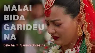 Malai Bida Garideu - bekcha ft. Sanish Shrestha