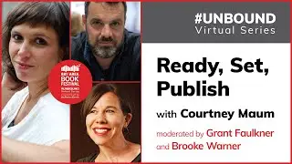 Courtney Maum, Grant Faulkner, Brooke Warner: Ready, Set, Publish #UNBOUND