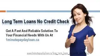 Long Term loans No Credit Check