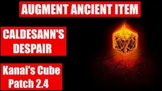 🔝 Augment Ancient Item ⛤ Caldesann's Despair ⛤ Kanai's Cube ⛤ [Patch 2.4]