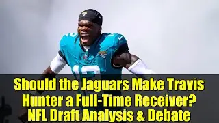 Should the Jaguars Make Travis Hunter a Full-Time Receiver? NFL Draft Analysis & Debate