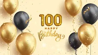 Happy 100th Birthday │ Happy Birthday Song