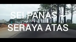 MENYUSURI JALAN SEI PANAS KE SERAYA ATAS