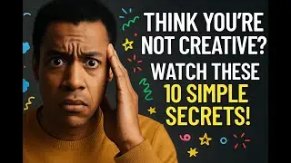 Think You're Not Creative? Watch These 10 simple secrets!