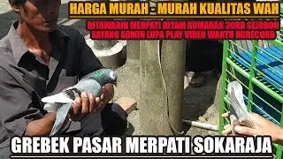 GREBEK PASAR MERPATI SOKARAJA HARGA MURAH KUALITAS WAH