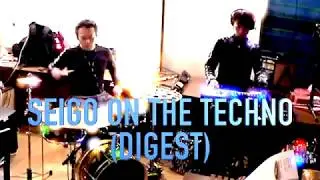 SEIGO ON THE TECHNO【DIGEST】