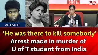 ‘He was there to kill somebody’: Arrest made in murder of U of T student from India | RED FM NEWS