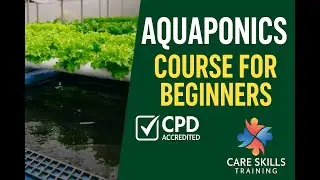 Aquaponics Course for Beginners | CPD Accredited Online Training | Care Skills Training