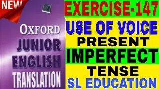 EXERCISE-147,OXFORD JUNIOR ENGLISH TRANSLATION, USE OF VOICE, PRESENT IMPERFECT TENSE, SL EDUCATION।