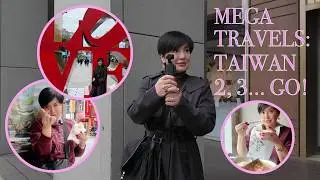 MEGA Travels: TAIWAN, 2, 3...Let's Go! (PART 1)