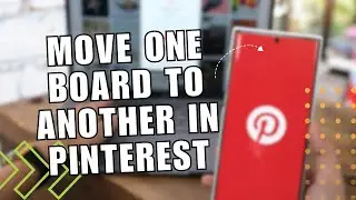How To Move One Board To Another In Pinterest? Move Your Pins!