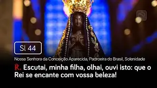Salmo 44 Escutai, minha filha, olhai, ouvi isto (N. S. Aparecida, Padroeira do Brasil, Solenidade)