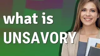 Unsavory | meaning of Unsavory