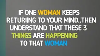If One Woman Keeps Returning To Your Mind, it's a sign that these 3 things are happening...