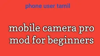 mobile Camera pro mod for beginners |phone user tamil |thesing raja |jutrm raja |tamil