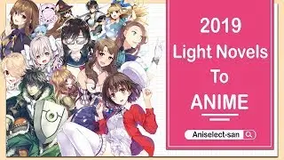 2019 Best Light Novel to Anime Adaptations!!