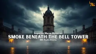 Smoke Beneath the Bell Tower | Inspector Morse Mysteries | BBC Radio Drama