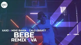 BEBE (Remix SVA) - XAXO x Mike Bah&iacute;a x Lalo Ebratt