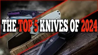 The Top 5 Knives Of 2024