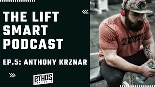 The Lift Smart Podcast - Episode 6: Anthony Krznar