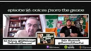 Shamrock Show Ep 26: Voices from the Grave (featuring Ed Moloney)