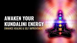 Awaken Your Kundalini Energy | Enhance Healing & Self Improvement | Evolve Extra Sensory Perception