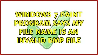 Windows 7 Paint program says my file name is an invalid bmp file