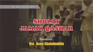 KAJIAN FATWA TARJIH | SHOLAT JAMAK QASHAR