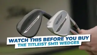 Посмотрите это видео перед покупкой клиновидных клюшек Titleist SM11.