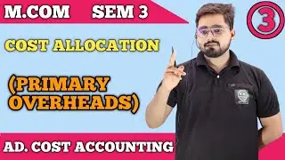 Cost Allocation ( Primary Distribution) | Advanced Cost Accounting| M.Com Sem 3 | Mumbai University|