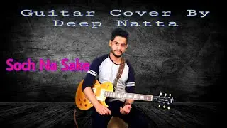 || Soch Na Sake full video song || Airlift || Guitar Cover (Instrument) By- Deep Natta ||