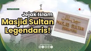 Masjid Sultan Singapura. Jejak Kejayaan Islam di Kampung Gelam! | Damai Indonesiaku | Jejak Islam 2