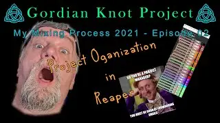 Mixing Project Organization in Reaper - MMP EP 02 - Gordian Knot Project