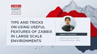 Tips and Tricks on using useful features of Zabbix in large scale environments by Takashi Fukushima