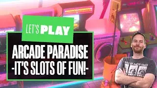 Let's Play Arcade Paradise - IT'S SLOTS OF FUN!